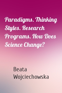 Paradigms. Thinking Styles. Research Programs. How Does Science Change?