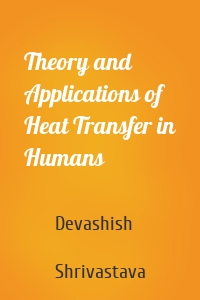 Theory and Applications of Heat Transfer in Humans