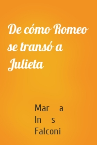 De cómo Romeo se transó a Julieta