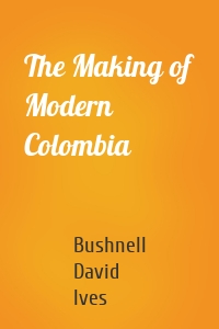 The Making of Modern Colombia