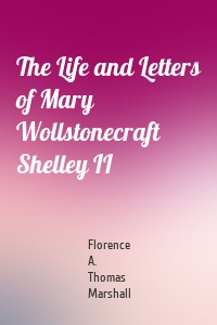 The Life and Letters of Mary Wollstonecraft Shelley II