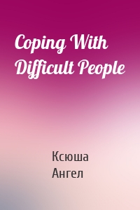 Coping With Difficult People