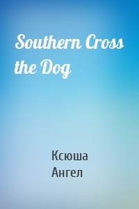 Southern Cross the Dog