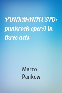 PUNKMANIFESTO: punkrock operA in three acts