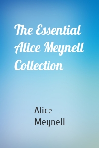 The Essential Alice Meynell Collection