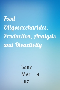 Food Oligosaccharides. Production, Analysis and Bioactivity