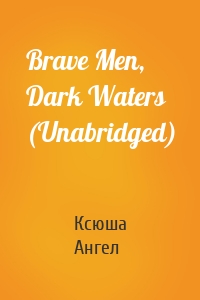 Brave Men, Dark Waters (Unabridged)