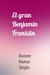 El gran Benjamin Franklin