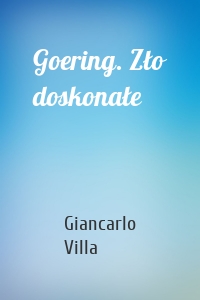 Goering. Zło doskonałe