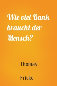 Wie viel Bank braucht der Mensch?