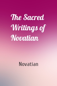 The Sacred Writings of Novatian