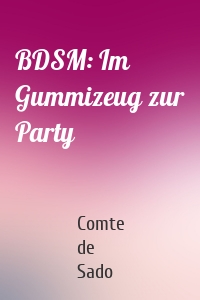 BDSM: Im Gummizeug zur Party