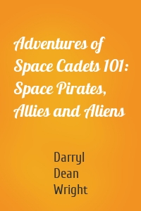 Adventures of Space Cadets 101: Space Pirates, Allies and Aliens