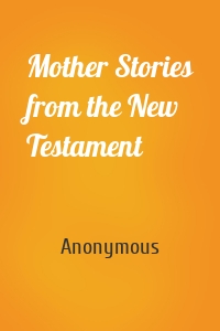 Mother Stories from the New Testament