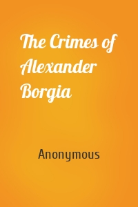 The Crimes of Alexander Borgia