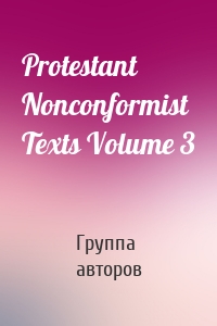 Protestant Nonconformist Texts Volume 3