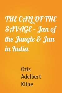 THE CALL OF THE SAVAGE – Jan of the Jungle & Jan in India