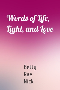 Words of Life, Light, and Love