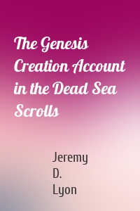 The Genesis Creation Account in the Dead Sea Scrolls