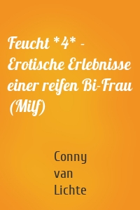 Feucht *4* - Erotische Erlebnisse einer reifen Bi-Frau (Milf)