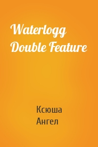 Waterlogg Double Feature