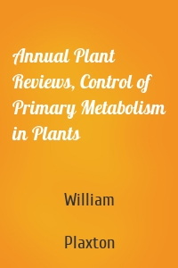 Annual Plant Reviews, Control of Primary Metabolism in Plants