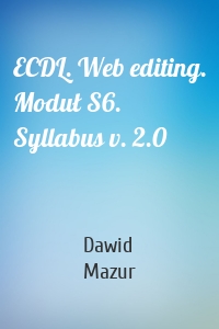 ECDL. Web editing. Moduł S6. Syllabus v. 2.0