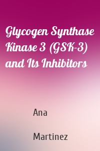 Glycogen Synthase Kinase 3 (GSK-3) and Its Inhibitors