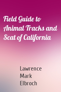Field Guide to Animal Tracks and Scat of California