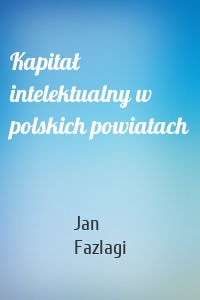 Kapitał intelektualny w polskich powiatach
