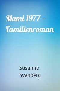 Mami 1977 – Familienroman