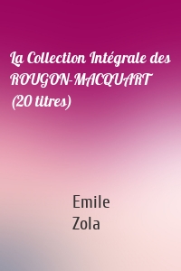 La Collection Intégrale des ROUGON-MACQUART (20 titres)