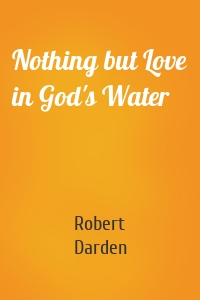 Nothing but Love in God's Water