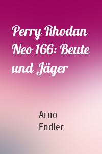 Perry Rhodan Neo 166: Beute und Jäger