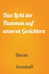 Das Licht der Flammen auf unseren Gesichtern