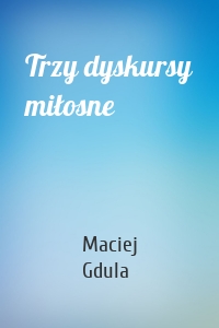 Trzy dyskursy miłosne