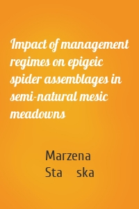 Impact of management regimes on epigeic spider assemblages in semi-natural mesic meadowns