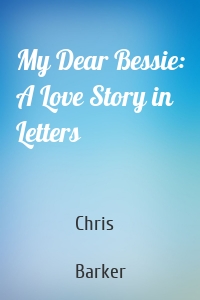 My Dear Bessie: A Love Story in Letters
