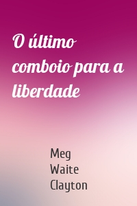 O último comboio para a liberdade