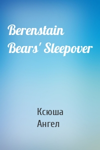 Berenstain Bears' Sleepover