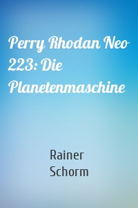 Perry Rhodan Neo 223: Die Planetenmaschine