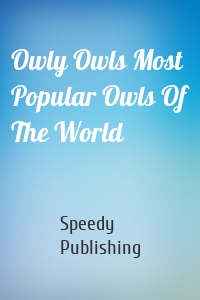 Owly Owls Most Popular Owls Of The World