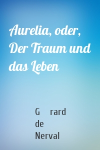 Aurelia, oder, Der Traum und das Leben