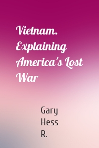 Vietnam. Explaining America's Lost War