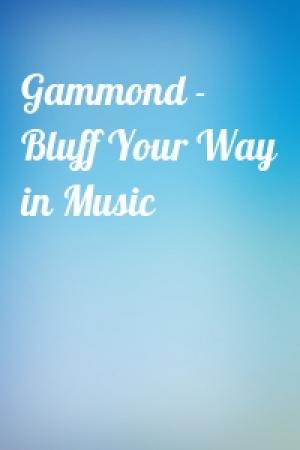 Обложка книги «Gammond - Bluff Your Way in Music»