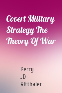Covert Military Strategy The Theory Of War