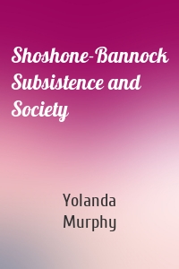 Shoshone-Bannock Subsistence and Society