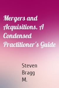 Mergers and Acquisitions. A Condensed Practitioner's Guide