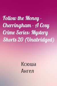 Follow the Money - Cherringham - A Cosy Crime Series: Mystery Shorts 20 (Unabridged)