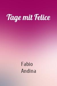 Tage mit Felice